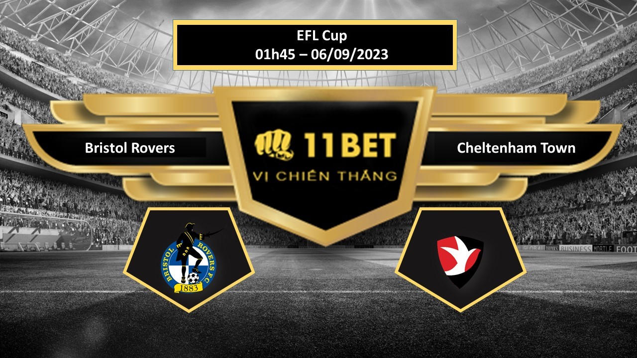 11BET Tip bóng đá Bristol Rovers vs Cheltenham Town, hôm nay 06/09/2023