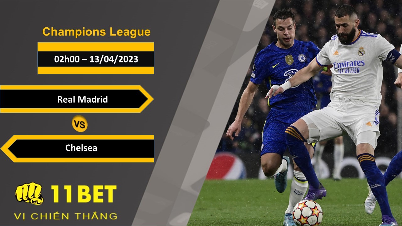 11BET Soi kèo Real Madrid vs Chelsea, 02h00, 13/04/2023