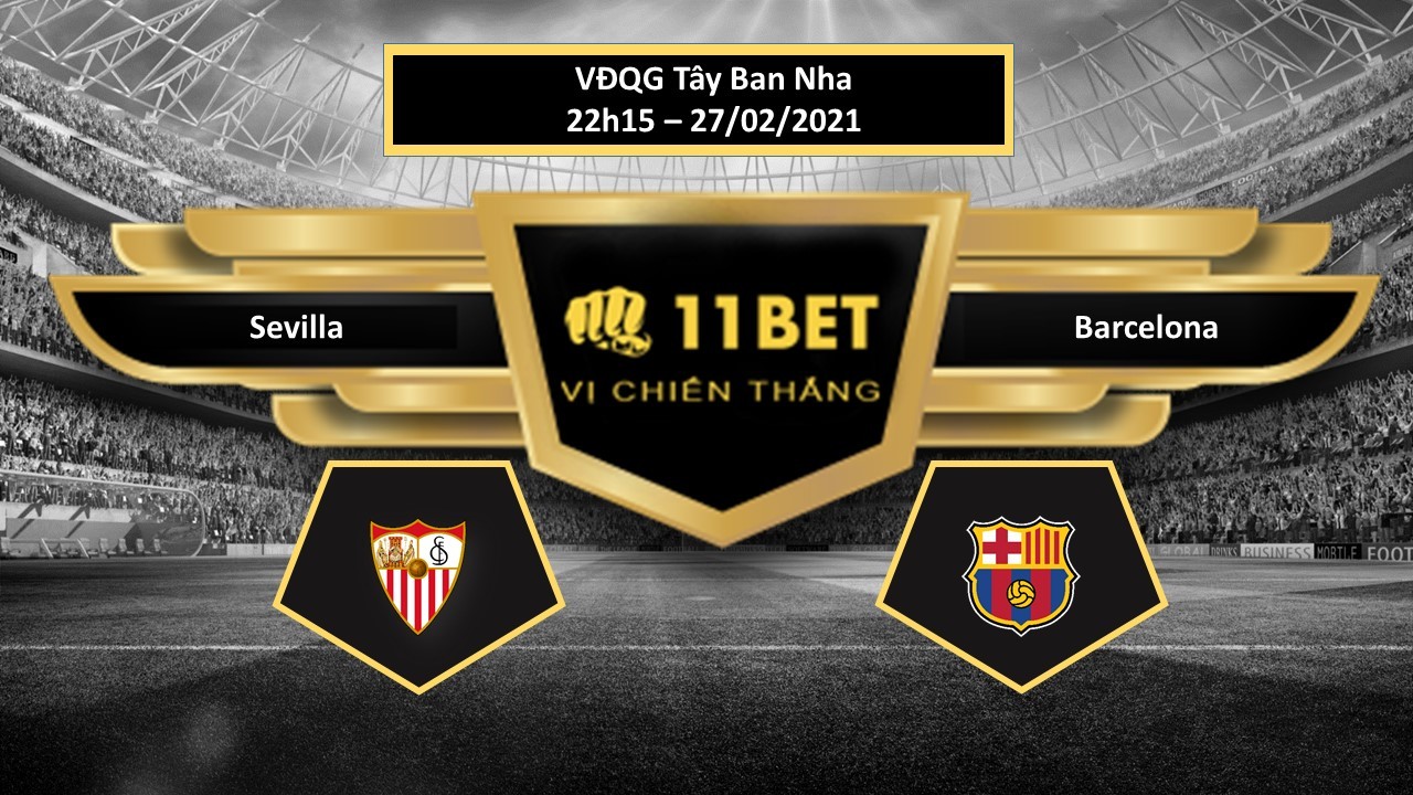 11BET Tip bóng đá Sevilla vs Barcelona , hôm nay 27/02/2021