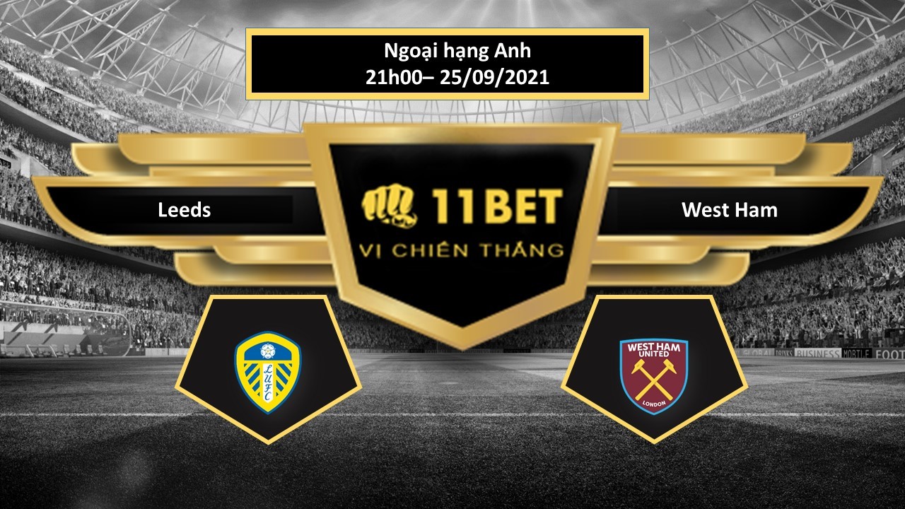 11BET Tip bóng đá Leeds vs West Ham , hôm nay 25/09/2021