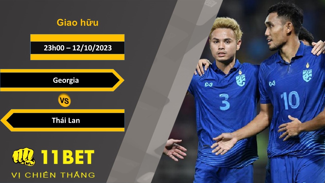 11BET Soi kèo Georgia vs Thái Lan, 23h00, 12/10/2023
