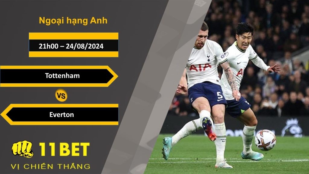 11BET Soi kèo  Tottenham vs Everton, 21h00, 24/08/2024