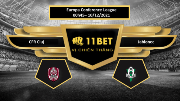 11BET Tip bóng đá CFR Cluj vs Jablonec , hôm nay 10/12/2021