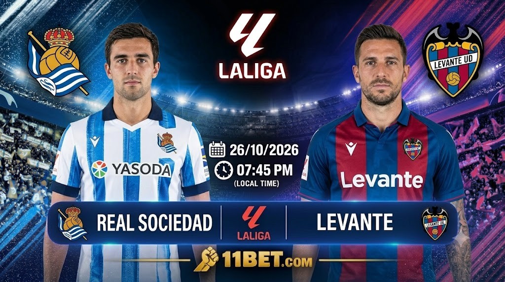 11BET Soi kèo bóng đá Real Sociedad vs Levante, 00h30 ngày 26/10/2026: Chủ nhà áp đảo, kỳ vọng chiến thắng