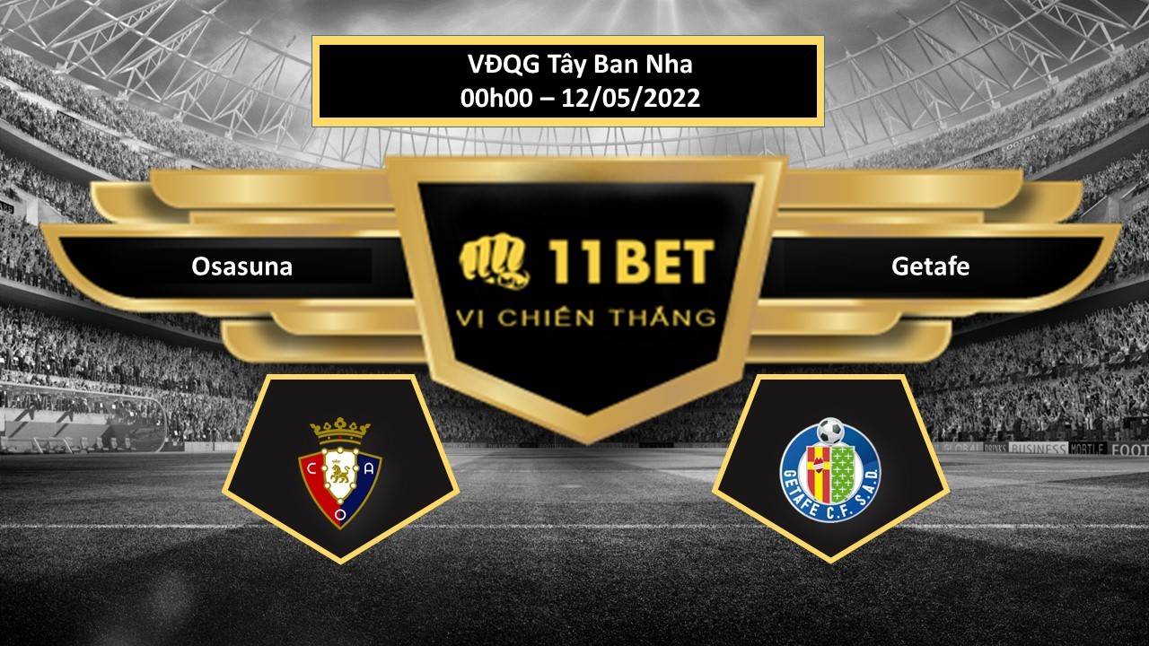 11BET Tip bóng đá Osasuna vs Getafe , hôm nay 12/05/2022