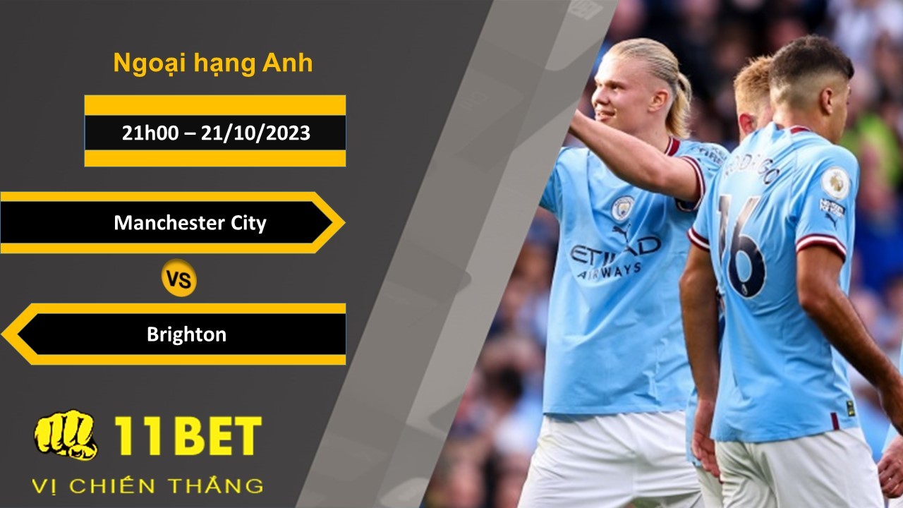11BET Soi kèo Manchester City vs Brighton , 21h00, 21/10/2023