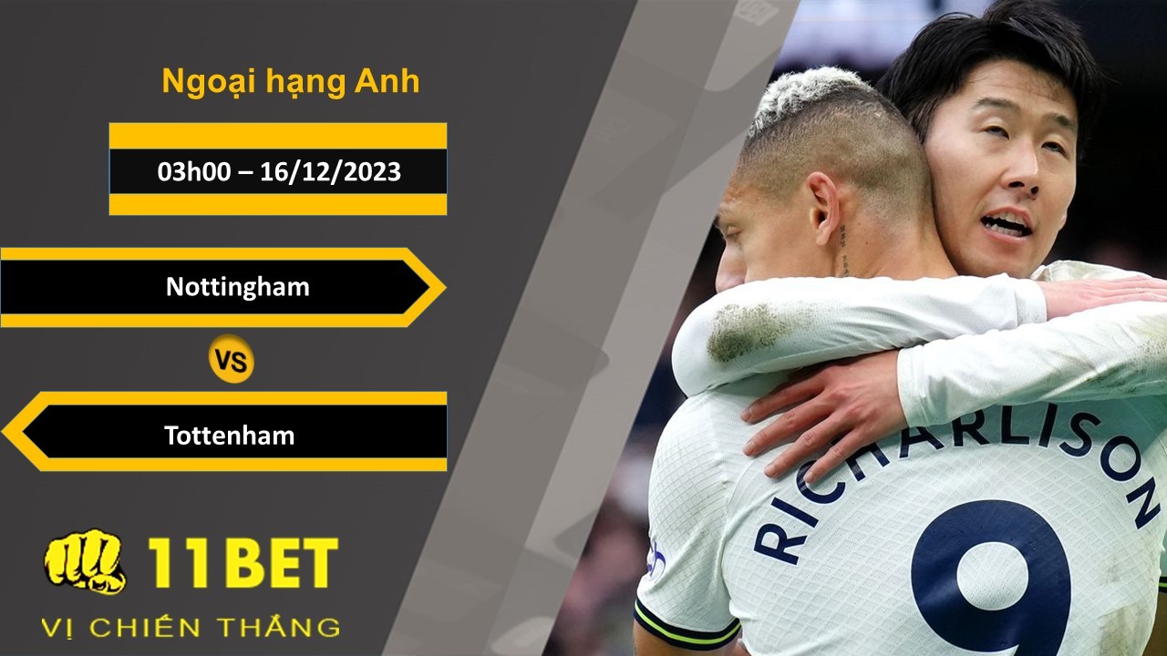 11BET Soi kèo Nottingham vs Tottenham, 03h00, 16/12/2023