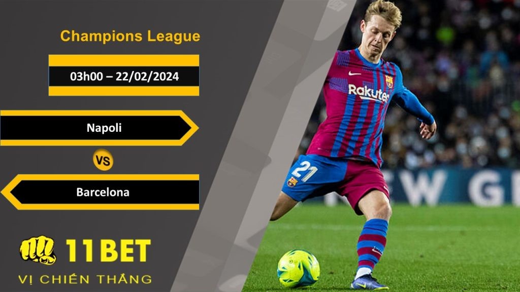11BET Soi kèo Napoli vs Barcelona, 03h00, 22/02/2024