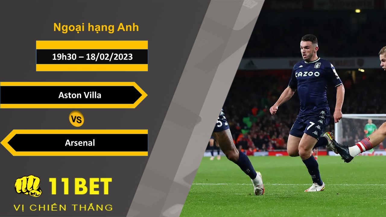 11BET Soi kèo Aston Villa vs Arsenal, 03h00, 18/02/2023