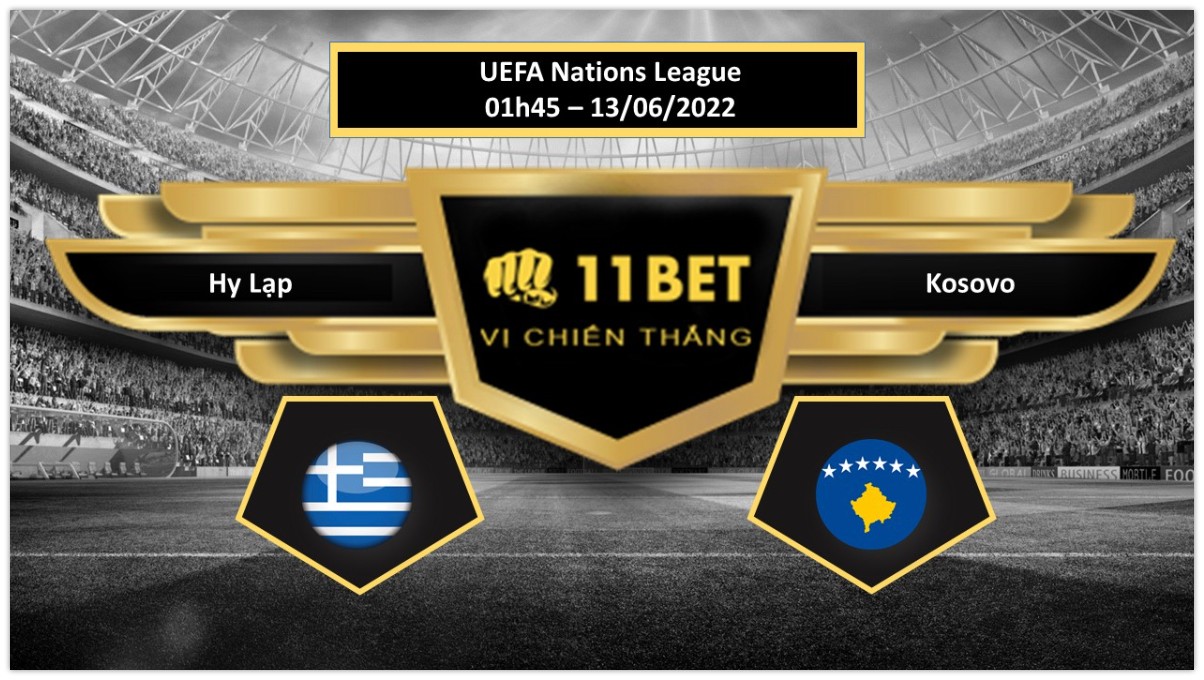 11BET Tip bóng đá Hy Lạp vs Kosovo , hôm nay 13/06/2022