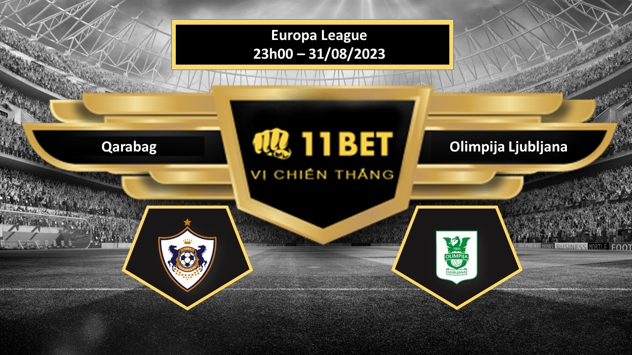 11BET Tip bóng đá Qarabag vs Olimpija Ljubljana, hôm nay 31/08/2023