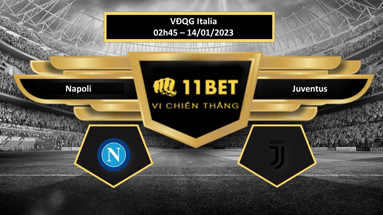 11BET Tip bóng đá  Napoli vs Juventus, hôm nay 14/01/2023