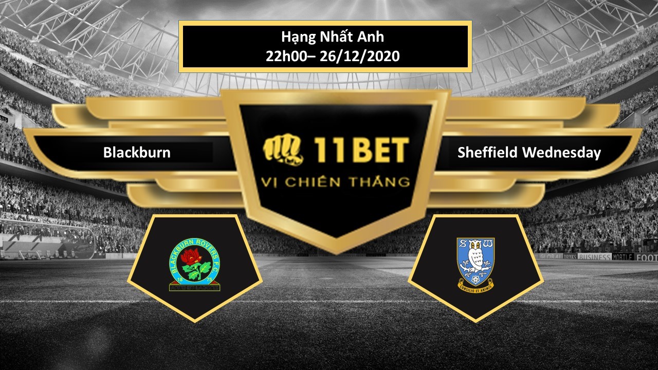 11BET Tip bóng đá Blackburn vs Sheffield Wednesday , hôm nay 26/12/2020