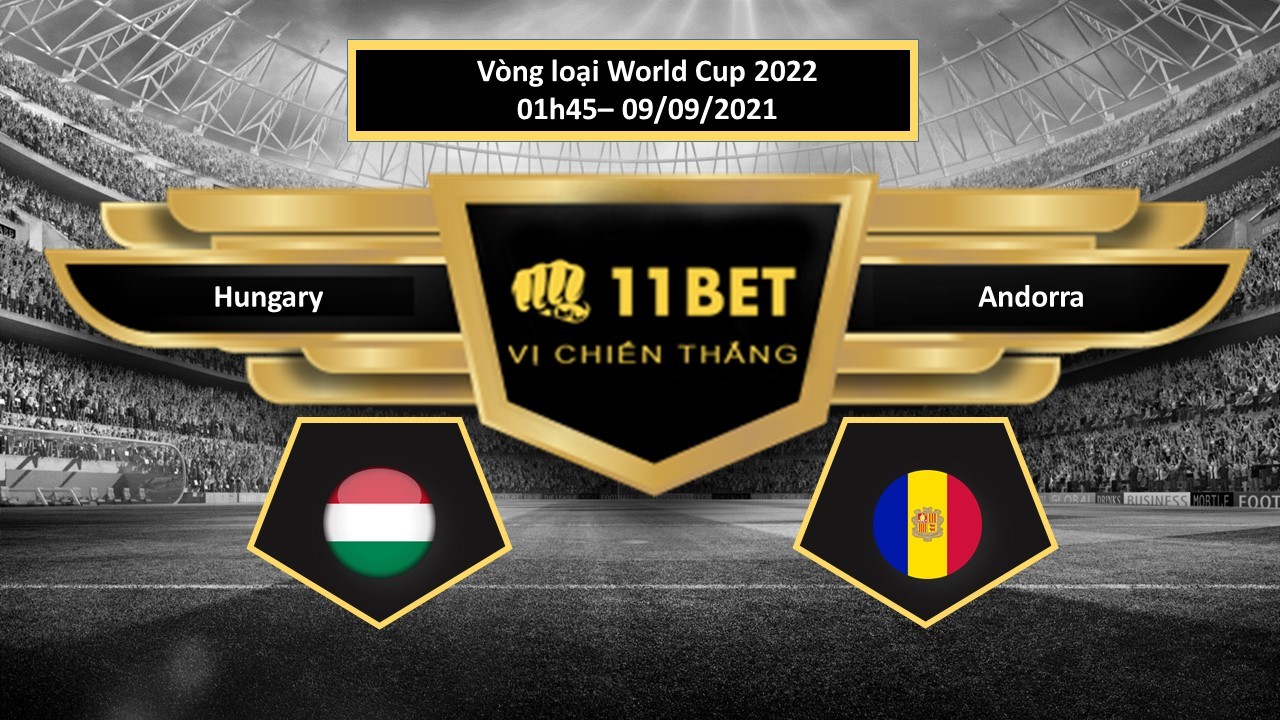 11BET Tip bóng đá Hungary vs Andorra , hôm nay 09/09/2021