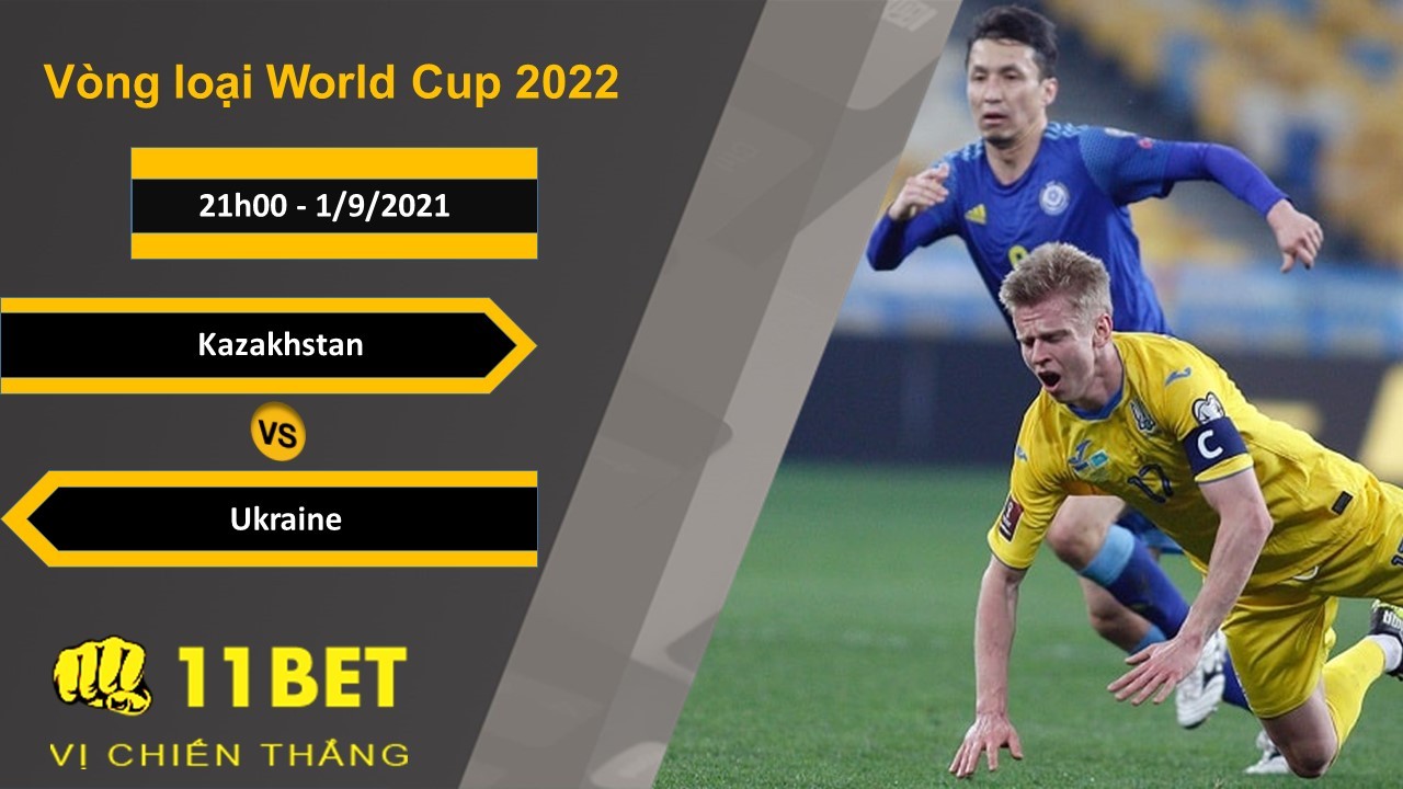 11BET Soi kèo Kazakhstan vs Ukraine, 21h00, 1/9/2021