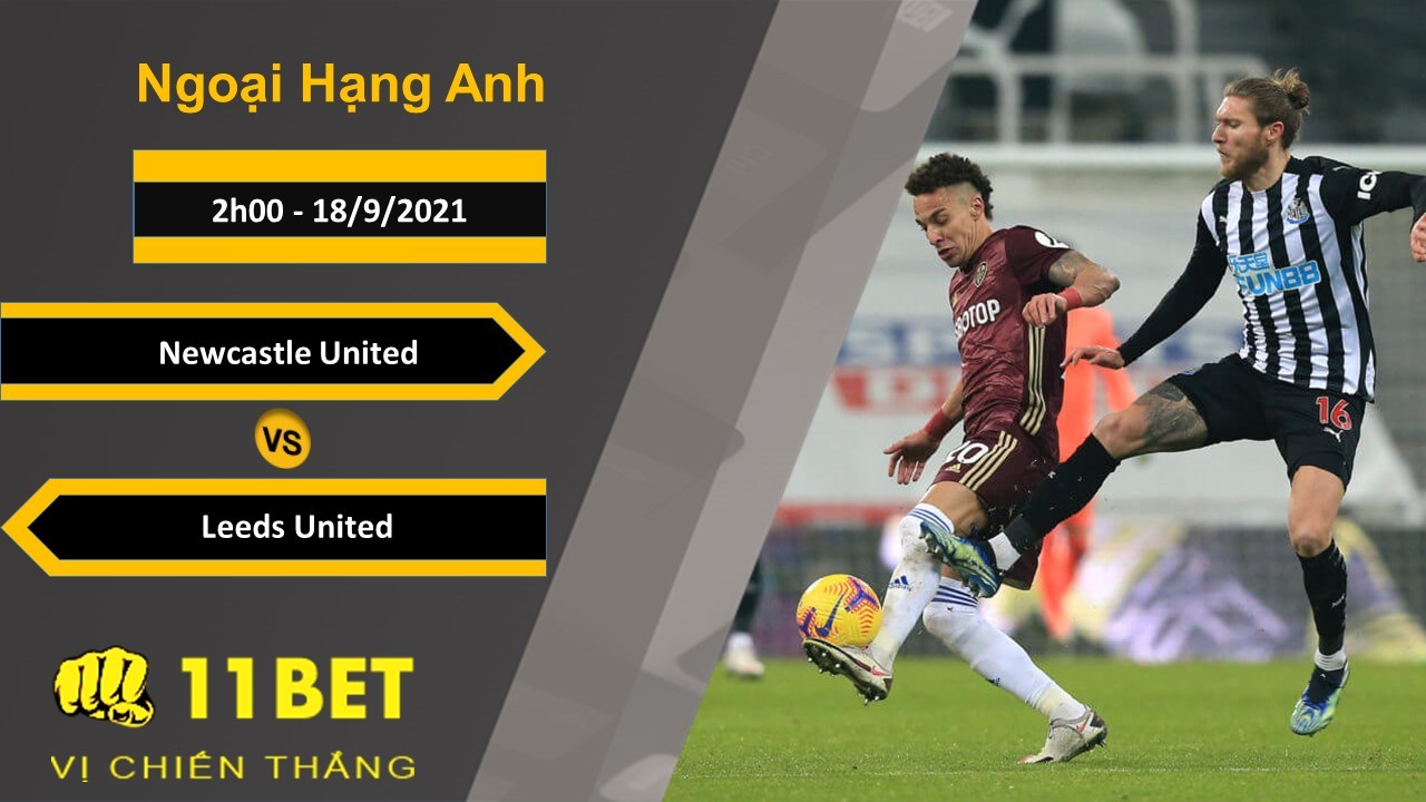 11BET Soi kèo Newcastle United vs Leeds United, 2h00, 18/9/2021