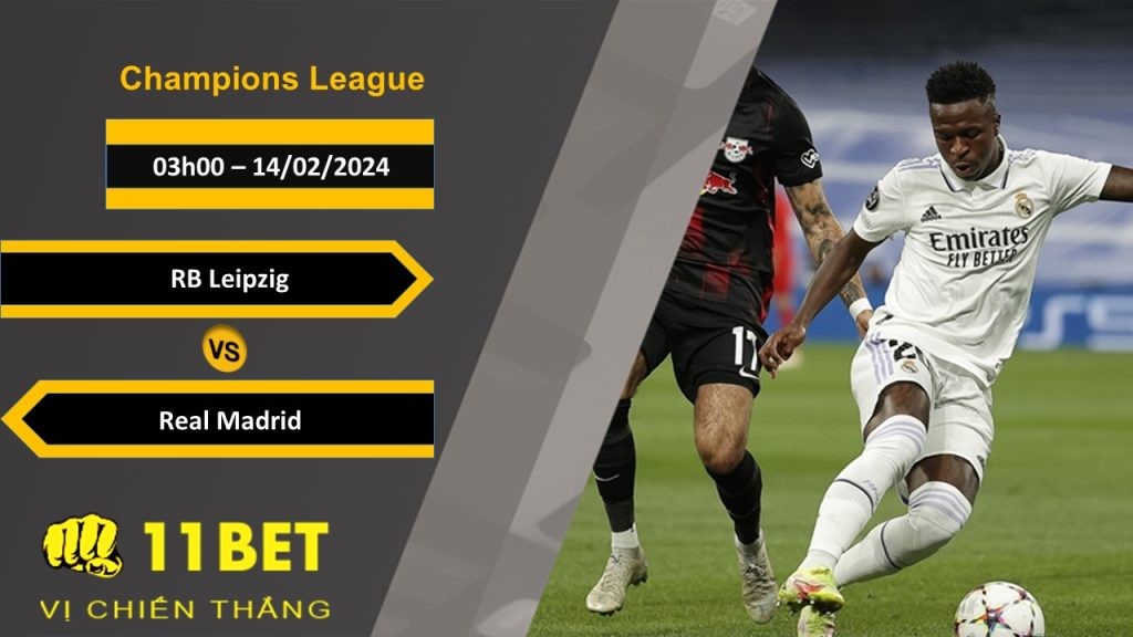11BET Soi kèo RB Leipzig vs Real Madrid, 03h00, 14/02/2024