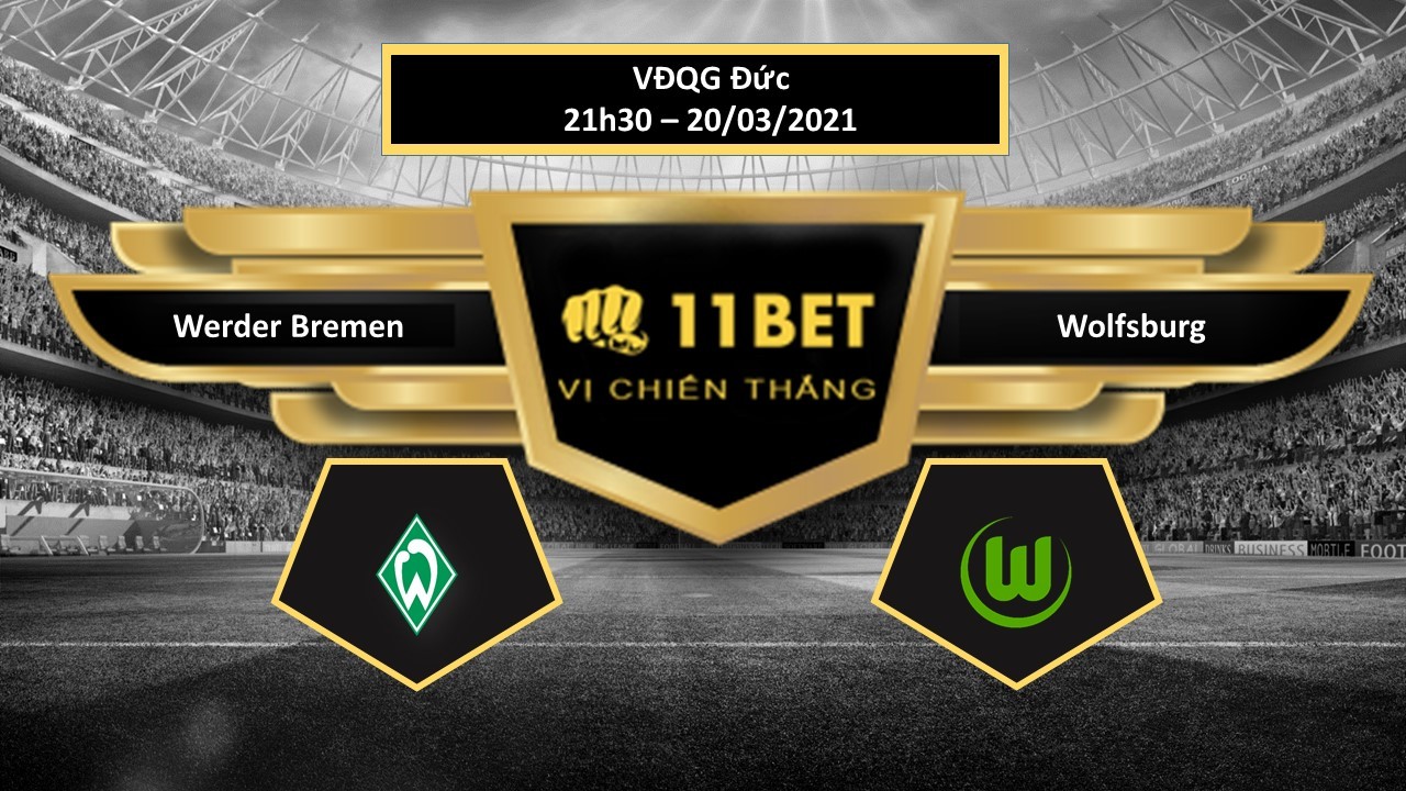 11BET Tip bóng đá Werder Bremen vs Wolfsburg ,  hôm nay 20/03/2021