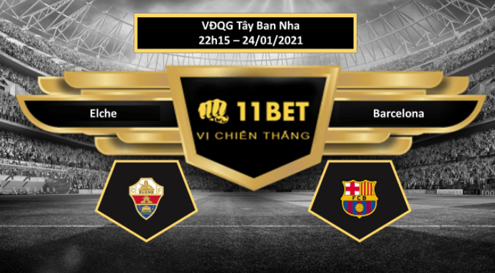 11BET Tip bóng đá  Elche vs Barcelona , hôm nay 24/01/2021