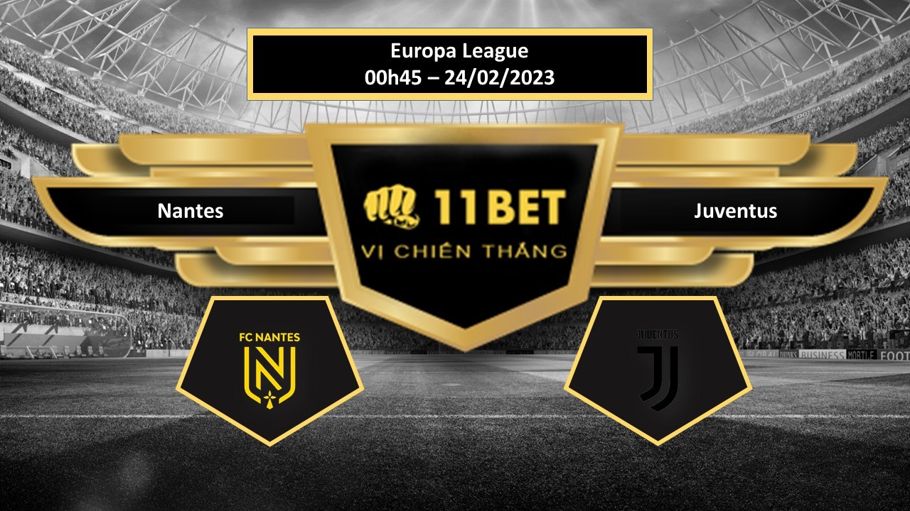 11BET Tip bóng đá Nantes vs Juventus , hôm nay 24/02/2023