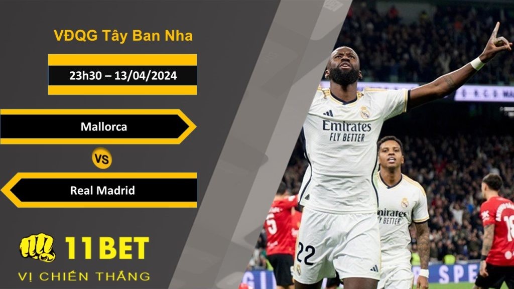11BET Soi kèo  Mallorca vs Real Madrid , 23h30, 13/04/2024