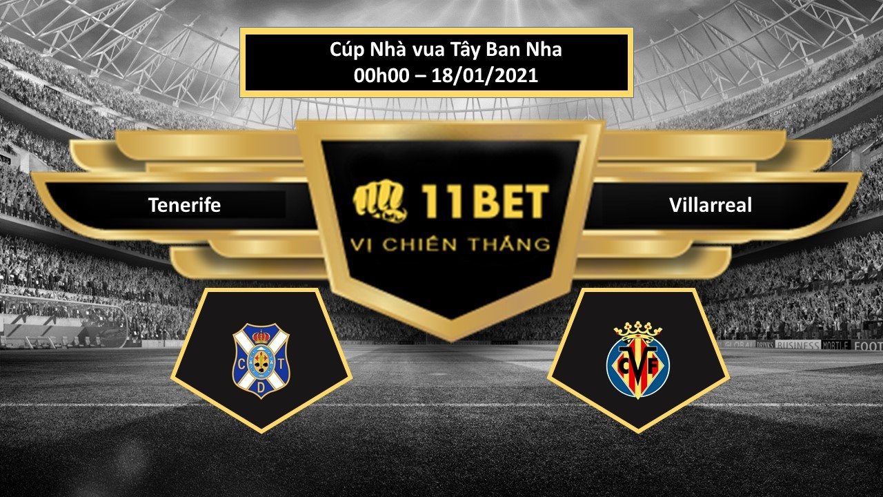 11BET Tip bóng đá Tenerife vs Villarreal , hôm nay 18/01/2021