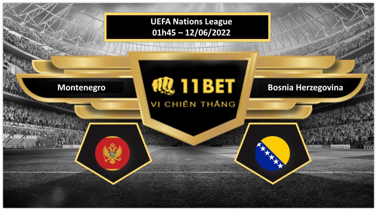 11BET Tip bóng đá Montenegro vs Bosnia Herzegovina , hôm nay 12/06/2022