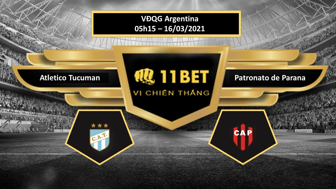 11BET Tip bóng đá Atletico Tucuman vs Patronato de Parana , hôm nay 16/03/2021