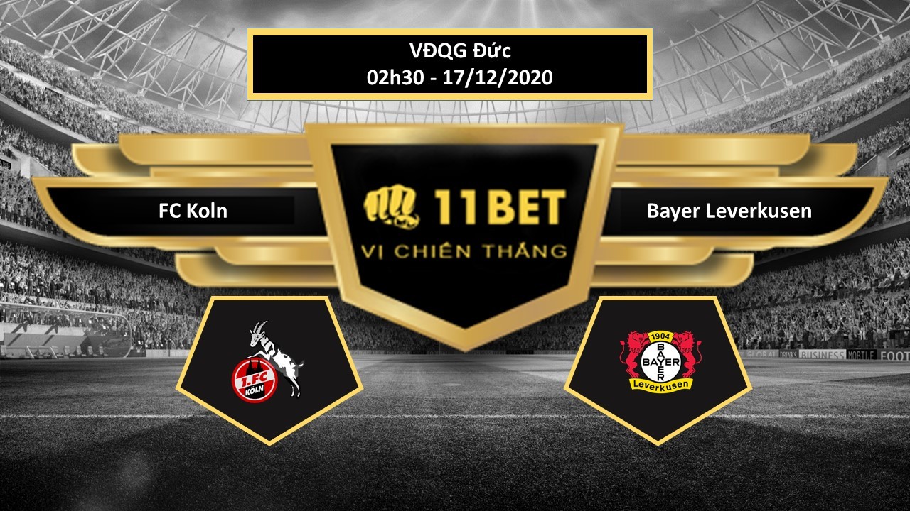11BET Tip bóng đá  FC Koln vs Bayer Leverkusen , hôm nay 17/12/2020