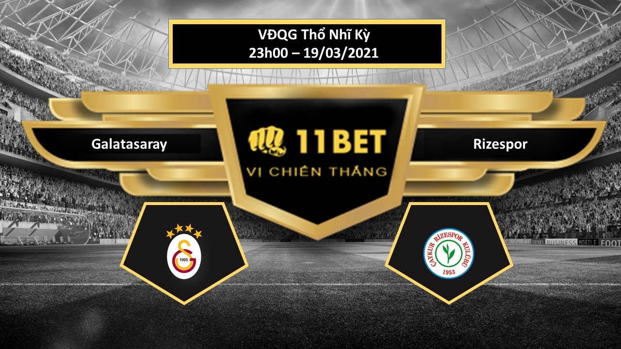 11BET Tip bóng đá Galatasaray vs Rizespor, hôm nay 19/03/2021