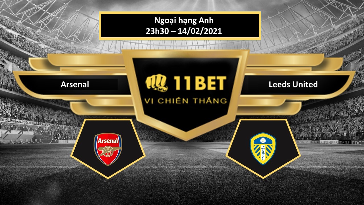 11BET Tip bóng đá Arsenal vs Leeds United , hôm nay 14/02/2021
