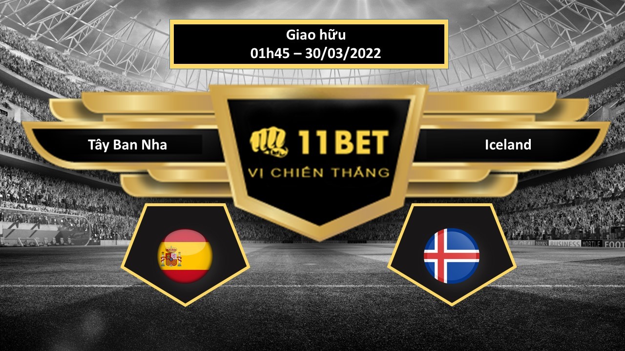 11BET Tip bóng đá   Tây Ban Nha vs Iceland , hôm nay 30/03/2022