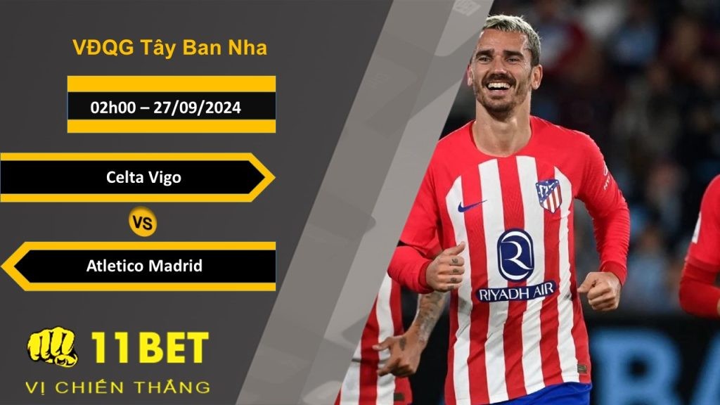 11BET Soi kèo Celta Vigo vs Atletico Madrid, 02h00, 27/09/2024