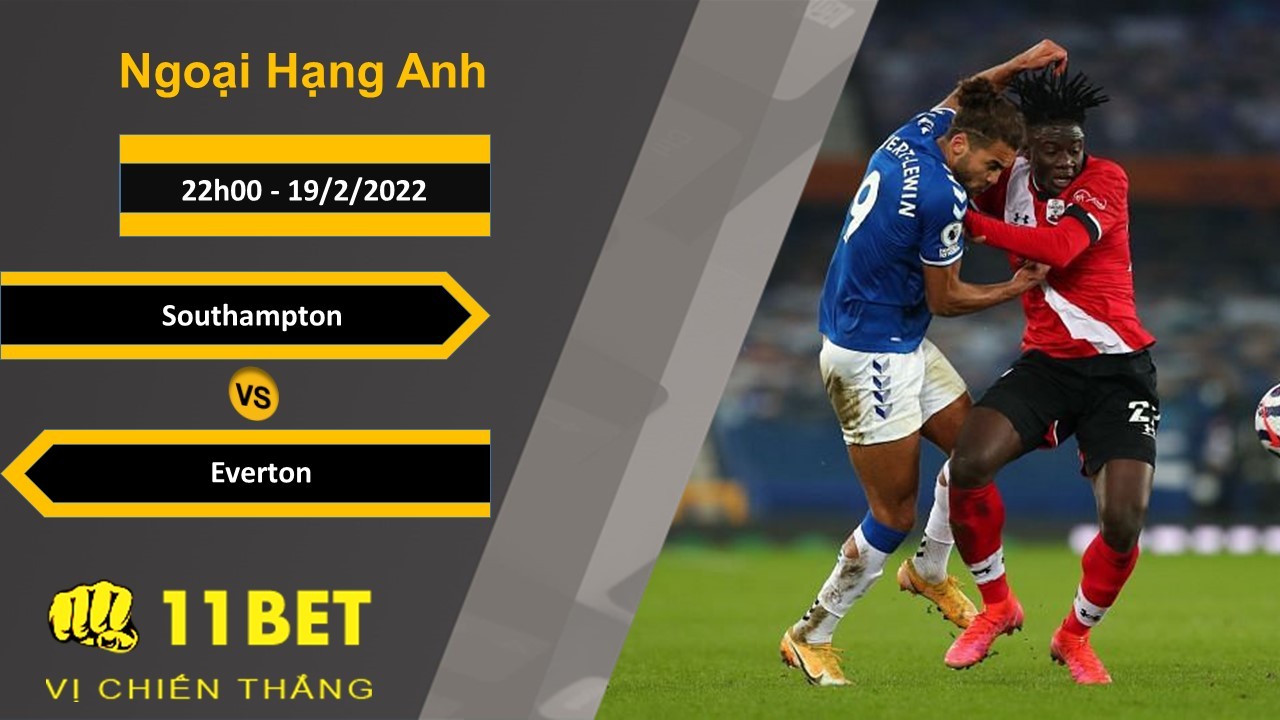 11BET Soi kèo Southampton vs Everton, 22h00, 19/2/2022