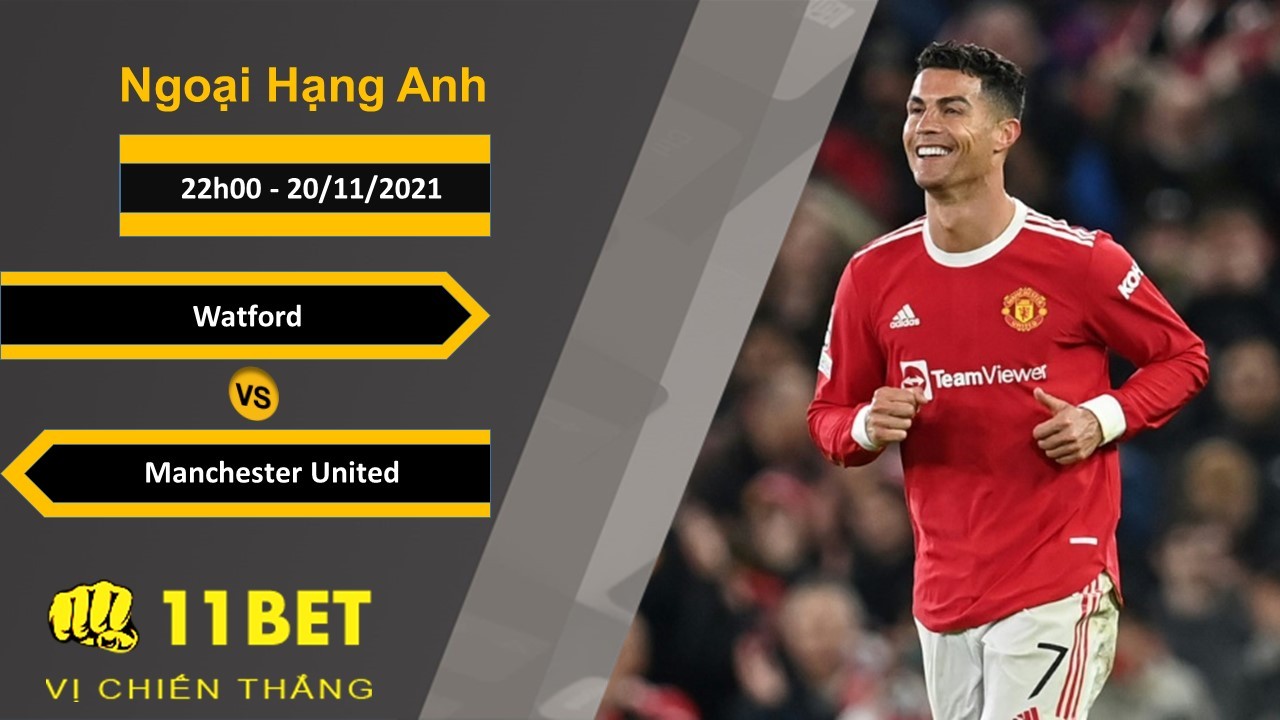 11BET Soi kèo Watford vs Manchester United, 22h00, 20/11/2021