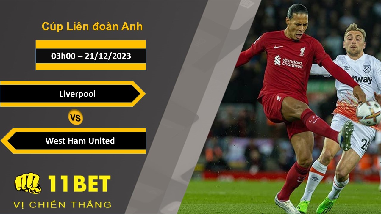 11BET Soi kèo Liverpool vs West Ham United, 03h00, 21/12/2023