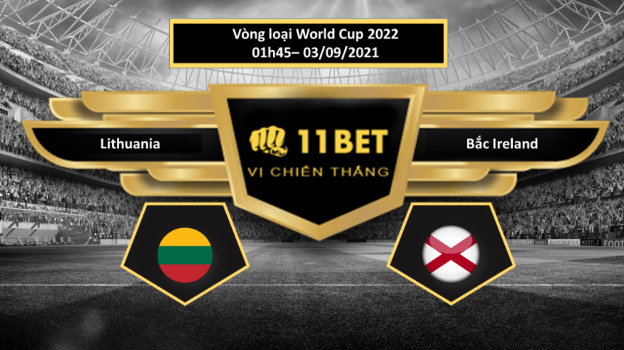 11BET Tip bóng đá  Lithuania vs Bắc Ireland , hôm nay 03/09/2021